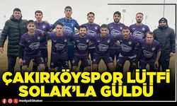 Çakırköyspor Lütfi Solak’la güldü