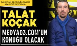 Talat Koçak medya03.com’un konuğu olacak