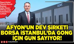 Afyon’un dev şirketi Borsa İstanbul’da Gong için gün sayıyor!