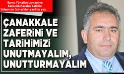 Çanakkale zaferini ve tarihimizi unutmayalım, unutturmayalım