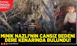 Minik Nazlı’nın cansız bedeni dere kenarında bulundu!