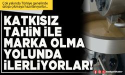 Katkısız tahin ile marka yolunda ilerliyorlar!