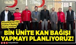 Bin ünite kan bağışı yapmayı planlıyoruz!