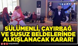 Sülümenli, Çayırbağ ve Susuz beldelerinde alkışlanacak karar!