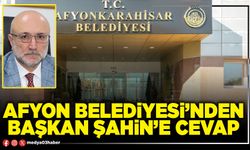 Afyon Belediyesi’nden Başkan Şahin’e cevap