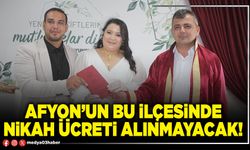 Afyon’un bu ilçesinde nikah ücreti alınmayacak!