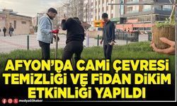 Afyon’da cami çevresi temizliği ve fidan dikim etkinliği yapıldı