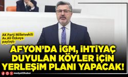 Afyon’da İGM, ihtiyaç duyulan köyler için yerleşim planı yapacak!