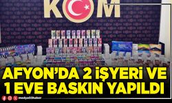 Afyon’da 2 işyeri ve 1 eve baskın yapıldı