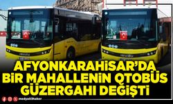 Afyonkarahisar’da bir mahallenin otobüs güzergahı değişti
