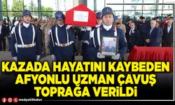 Kazada hayatını kaybeden Afyonlu Uzman Çavuş toprağa verildi
