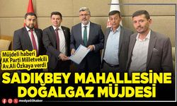 Sadıkbey Mahallesine doğalgaz müjdesi