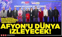Afyon’u Dünya izleyecek!