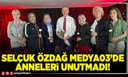 Selçuk Özdağ Medya03’de anneleri unutmadı!