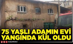 75 yaşlı adamın evi yangında kül oldu