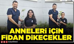 Anneleri için fidan dikecekler