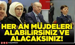Her an müjdeleri alabilirsiniz ve alacaksınız!