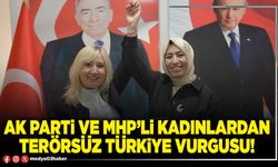 AK Parti ve MHP’li kadınlardan terörsüz Türkiye vurgusu!
