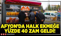 Afyon’da halk ekmeğe yüzde 40 zam geldi!