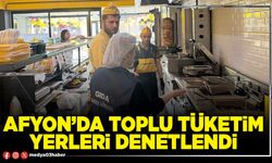 Afyon’da toplu tüketim yerleri denetlendi