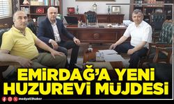 Emirdağ’a yeni huzurevi müjdesi