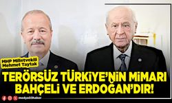 Terörsüz Türkiye’nin mimarı Bahçeli ve Erdoğan’dır!