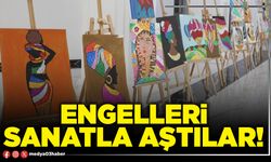 Engelleri sanatla aştılar!