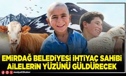 Emirdağ Belediyesi ihtiyaç sahibi ailelerin yüzünü güldürecek