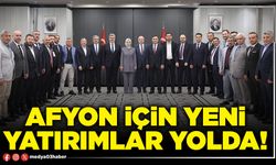Afyon için yeni yatırımlar yolda!