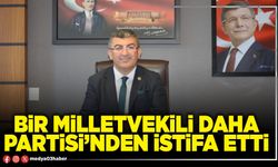 Bir Milletvekili daha Partisi’nden istifa etti