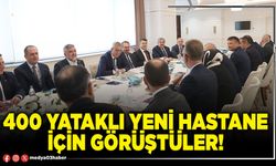 400 yataklı yeni hastane için görüştüler!