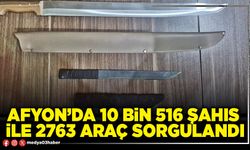 Afyon’da 10 Bin 516 şahıs ile 2763 araç sorgulandı