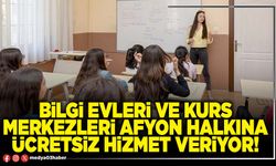 Bilgi Evleri ve Kurs Merkezleri Afyon halkına ücretsiz hizmet veriyor!