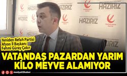 Vatandaş pazardan yarım kilo meyve alamıyor