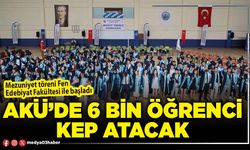 AKÜ’de 6 bin öğrenci kep atacak