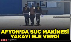 Afyon’da suç makinesi yakayı ele verdi