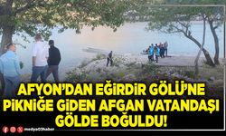 Afyon’dan Eğirdir gölü’ne pikniğe giden afgan vatandaşı gölde boğuldu!