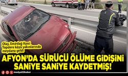 Afyon’da sürücünün ölüme gidişini saniye saniye kaydetmiş!