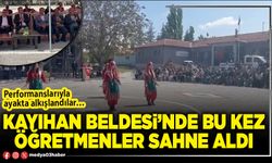 Kayıhan Beldesi’nde bu kez öğretmenler sahne aldı
