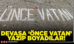 Devasa ‘Önce Vatan’ yazıp boyadılar!
