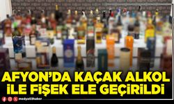 Afyon’da kaçak alkol ile fişek ele geçirildi