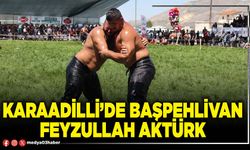 Karaadilli’de Başpehlivan Feyzullah Aktürk