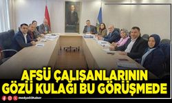 AFSÜ çalışanlarının gözü kulağı bu görüşmede