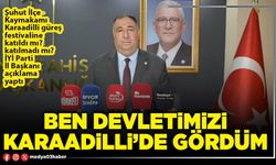 Ben Devletimizi Karaadilli’de gördüm