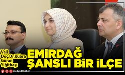 Emirdağ şanslı bir ilçe