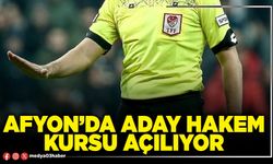 Afyon’da aday hakem kursu açılıyor