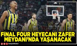 Final Four Heyecanı Zafer Meydanı’nda yaşanacak