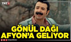 Gönül Dağı Afyon’a geliyor