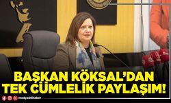 Başkan Köksal’dan tek cümlelik paylaşım!
