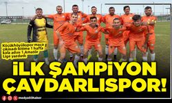 İlk şampiyon Çavdarlıspor!